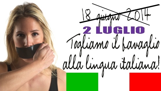 2 luglio 2014: togliamo il bavaglio alla lingua italiana!