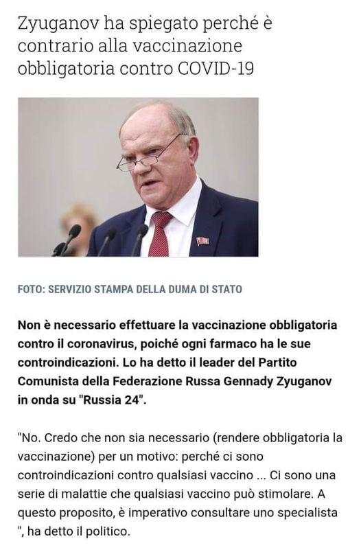 L'immagine pu� contenere: 1 persona, il seguente testo "Zyuganov ha spiegato perch� � contrario alla vaccinazione obbligatoria contro COVID-19 FOTO: SERVIZIO STAMPA DELLA DUMA DI STATO Non � necessario effettuare la vaccinazione obbligatoria contro il coronavirus, poich� ogni farmaco ha le sue controindicazioni. Lo ha detto il leader del Partito Comunista della Federazione Russa Gennady Zyuganov in onda su "Russia 24". "No. Credo che non sia necessario (rendere obbligatoria la vaccinazione) per un motivo: perch� ci sono controindicazioni contro qualsiasi vaccino sono una serie di malattie che qualsiasi vaccino pu� stimolare. A questo proposito, � imperativo consultare uno specialista ",ha detto il politico."